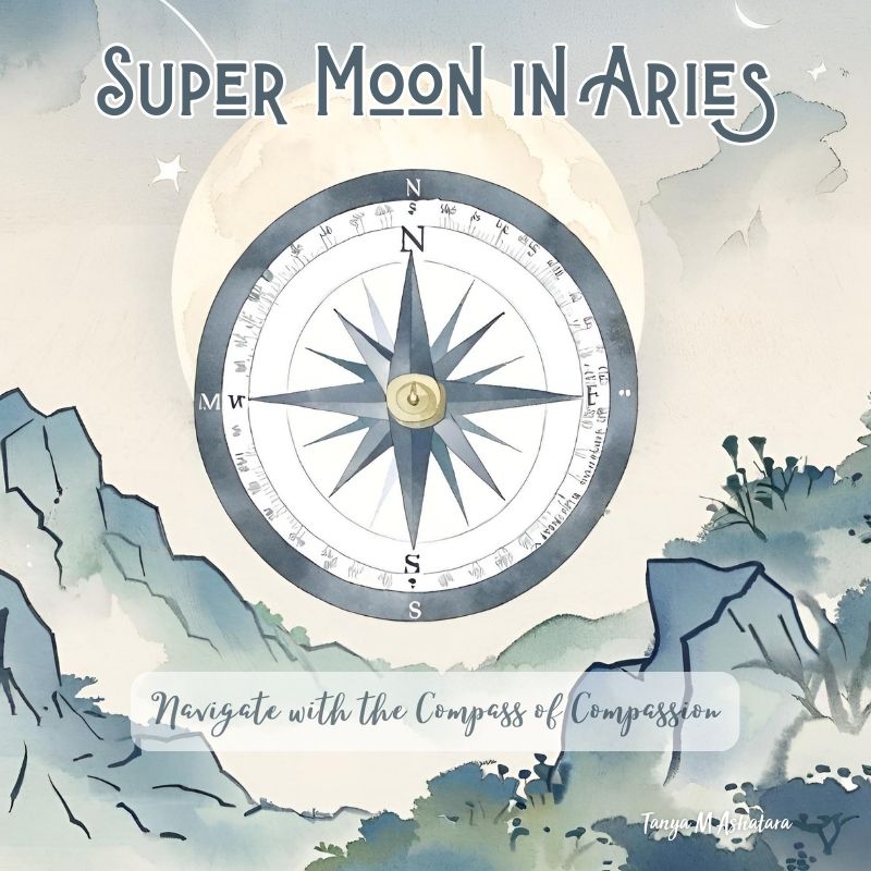 Aries Super Moon - Navigate with Your Compass of Compassion