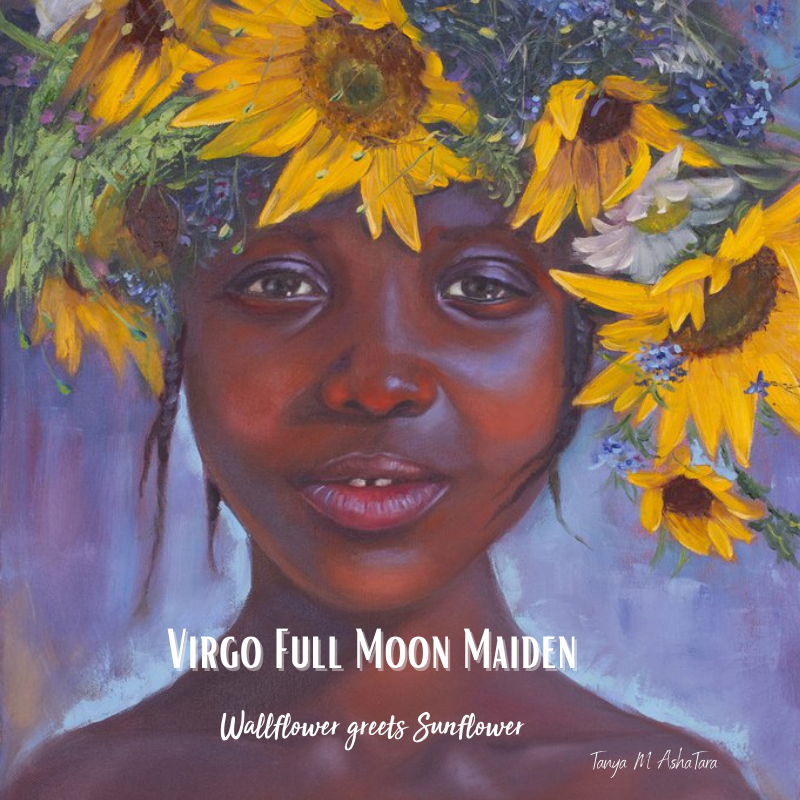 Virgo Full Moon Maiden - Wallflower greets Sunflower