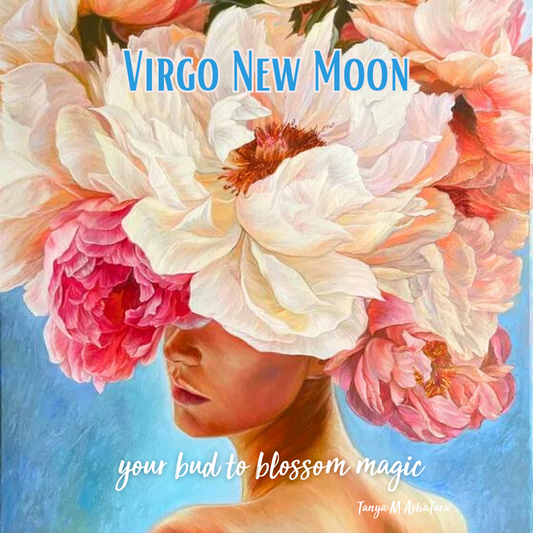 Virgo New Moon - Your Bud to Blossom Magic